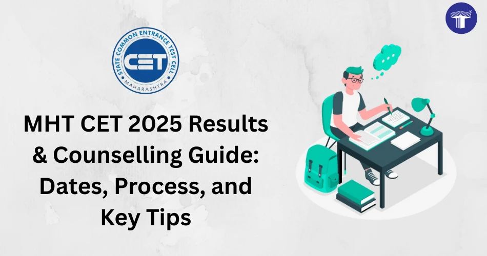 MHT CET 2025 Result and Counselling Guide: Dates and Process